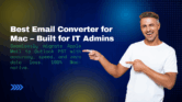 Best Email Converter for Mac IT Admins Managing Cross-Platform Migrations!